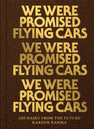 We Were Promised Flying Cars: 100 Haiku from the Future