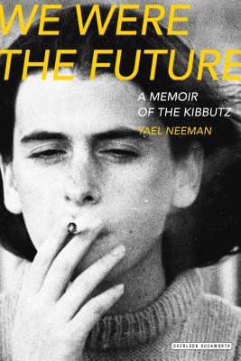 We Were the Future: A Memoir of the Kibbutz - Neeman, Yael, and Silverston, Sondra (Translated by)