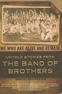 We Who Are Alive and Remain: Untold Stories from the Band of Brothers