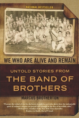 We Who Are Alive and Remain: Untold Stories from the Band of Brothers - Brotherton, Marcus