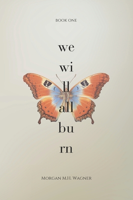 We Will All Burn - Wagner, Morgan M H