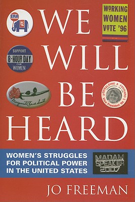 We Will Be Heard: Women's Struggles for Political Power in the United States - Freeman, Jo