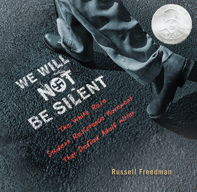 We Will Not Be Silent: The White Rose Student Resistance Movement That Defied Adolf Hitler - Freedman, Russell