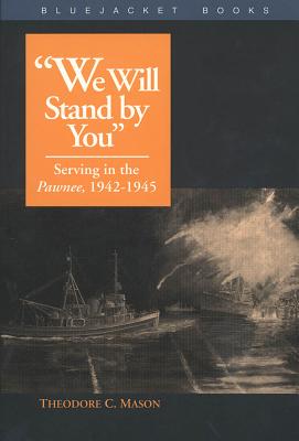 We Will Stand by You: Serving in the Pawnee, 1942-1945 - Mason, Estate Of Theodore C