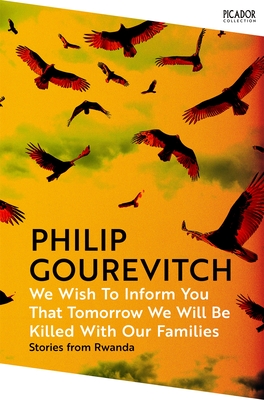 We Wish to Inform You That Tomorrow We Will Be Killed with Our Families - Gourevitch, Philip