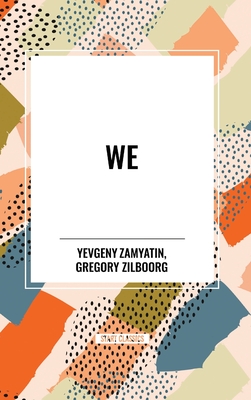 We - Zamyatin, Yevgeny, and Zilboorg, Gregory (Translated by)