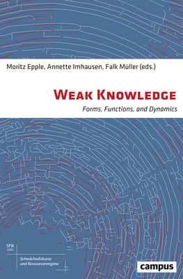 Weak Knowledge: Forms, Functions, and Dynamics - Epple, Moritz (Editor), and Imhausen, Annette (Editor), and Mller, Falk (Editor)