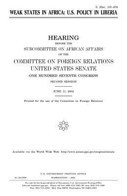 Weak states in Africa: U.S. policy in Liberia - Senate, United States, and Relations, Committee on Foreign, and Congress, United States