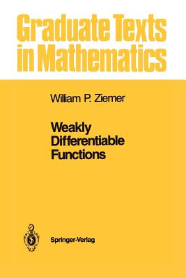 Weakly Differentiable Functions: Sobolev Spaces and Functions of Bounded Variation - Ziemer, William P.