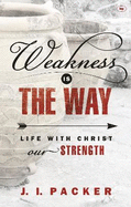 Weakness is the Way: Life With Christ Our Strength