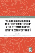 Wealth Accumulation and Entrepreneurship in the Ottoman Empire, 18th to 20th Centuries