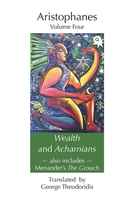 Wealth and Acharnians: also includes Menander's The Grouch - Theodoridis, George (Translated by), and Aristophanes