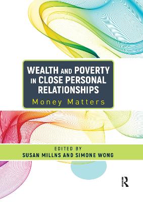 Wealth and Poverty in Close Personal Relationships: Money Matters - Millns, Susan (Editor), and Wong, Simone (Editor)