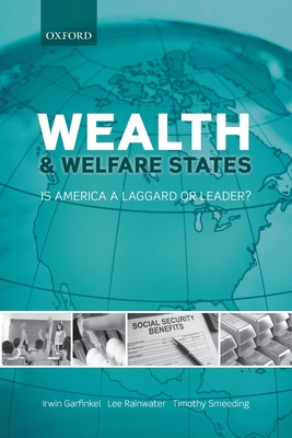 Wealth and Welfare States: Is America a Laggard or Leader? - Garfinkel, Irwin, and Rainwater, Lee, and Smeeding, Timothy