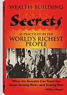 Wealth-Building Secrets as Practiced by the World's Richest People: What the Kuwaitis Can Teach You about Getting Rich -- And Staying Rich