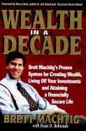 Wealth in a Decade - Machtig, Brett, and Dent, Harry S, Jr. (Foreword by), and Behrends, Ryan D