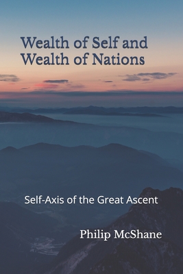 Wealth of Self and Wealth of Nations: Self-Axis of the Great Ascent - McShane, Philip