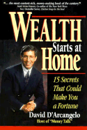 Wealth Starts at Home: And 15 Other Financial Secrets That Could Make You a Fortune - D'Arcangelo, David