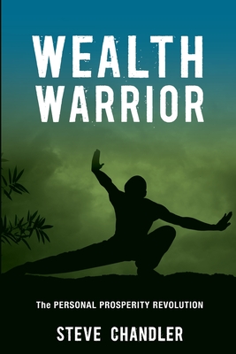 Wealth Warrior: The Personal Prosperity Revolution - Chandler, Steve