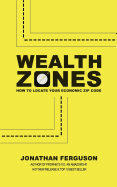 Wealth Zones: How to Locate Your Economic Zip Code