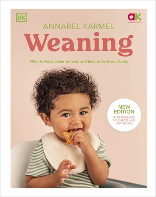 Weaning: New Edition - What to Feed, When to Feed, and How to Feed Your Baby - Karmel, Annabel