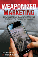 Weaponized Marketing: Defeating Islamic Jihad with Marketing That Built the World's Top Brands