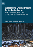 Weaponizing Civilizationalism for Authoritarianism: How Turkey, India, Russia, and China Challenge Liberal Democracy