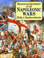 Weapons & Equipment of the Napoleonic Wars - Haythornthwaite, Philip J