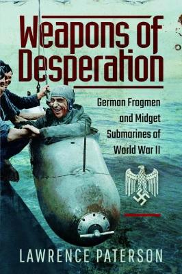 Weapons of Desperation: German Frogmen and Midget Submarines of World War II - Paterson, Lawrence