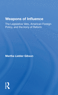 Weapons of Influence: The Legislative Veto, American Foreign Policy, and the Irony of Reform