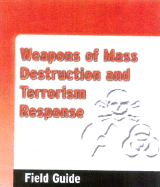 Weapons of Mass Destruction and Terrorism Response Field Guide: .