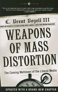 Weapons of Mass Distortion: The Coming Meltdown of the Liberal Media - Bozell, L Brent