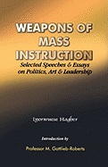 Weapons of Mass Instruction. Selected Speeches & Essays on Politics, Art & Leadership