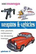Weapons & Vehicles: The Pocket Reference to Drawing Manga