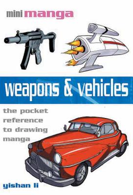 Weapons & Vehicles: The Pocket Reference to Drawing Manga - Li, Yishan