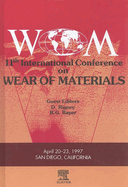 Wear of Materials: Proceedings of the Eleventh International Conference on Wear of Materials San Diego, California April 20-33, 1997