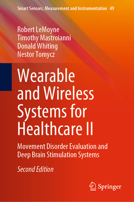 Wearable and Wireless Systems for Healthcare II: Movement Disorder Evaluation and Deep Brain Stimulation Systems - Lemoyne, Robert, and Mastroianni, Timothy, and Whiting, Donald