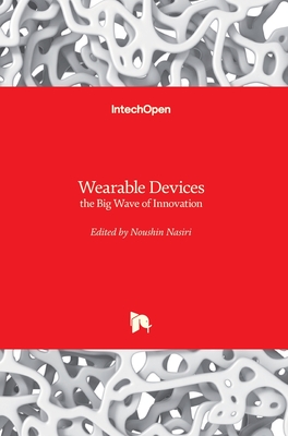 Wearable Devices: the Big Wave of Innovation - Nasiri, Noushin (Editor)