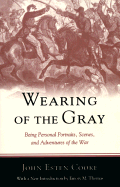 Wearing of the Gray: Being Personal Portraits, Scenes and Adventures of the War