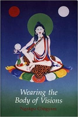 Wearing the Body of Visions - Nga-Kpa, and Chogyam