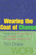 Wearing the Coat of Change: Handbook for Personal Survival and Prosperity in the Unpredictable World of Work