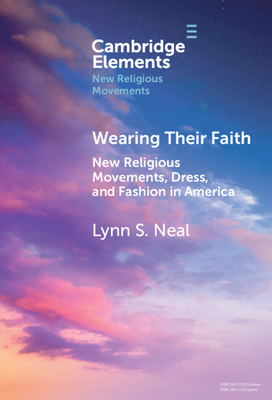 Wearing Their Faith: New Religious Movements, Dress, and Fashion in America - Neal, Lynn S.