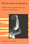 Weary Sons of Conrad: White Fiction Against the Grain of Africa's Dark Heart