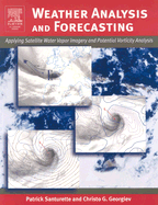 Weather Analysis and Forecasting: Applying Satellite Water Vapor Imagery and Potential Vorticity Analysis