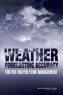 Weather Forecasting Accuracy for FAA Traffic Flow Management: A Workshop Report - National Research Council, and Division on Earth and Life Studies, and Board on Atmospheric Sciences and Climate