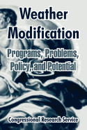 Weather Modification: Programs, Problems, Policy, and Potential