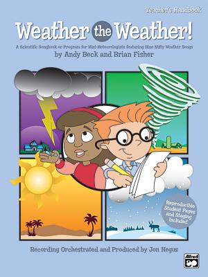 Weather the Weather!: A Scientific Songbook or Program for Mini-Meteorologists Featuring 9 Unison/2-Part Songs (Teacher's Handbook) - Beck, Andy (Composer), and Fisher, Brian (Composer)