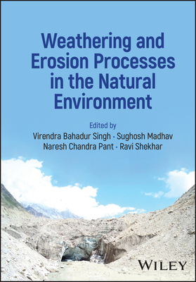 Weathering and Erosion Processes in the Natural Environment - Bahadur Singh, Virendra (Editor), and Madhav, Sughosh (Editor), and Chandra Pant, Naresh (Editor)