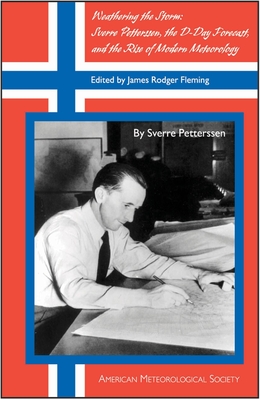 Weathering the Storm: Sverre Petterssen, the D-Day Forecast, and the Rise of Modern Meteorology - Fleming, James Rodger, Professor