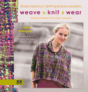 Weave * Knit * Wear: Simply Fabulous Clothing and Accessories for Rigid-Heddle (and Other) Weavers